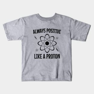 Always positive like a proton Kids T-Shirt
